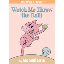 Watch Me Throw the Ball! (An Elephant and Piggie Book)
